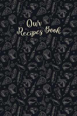 Our Recipes Book: Blank Recipe Book Journal to Write In Favorite Recipes and My Best Recipes, Made in USA. (Nifty Gifts)