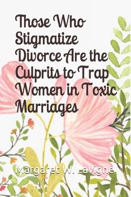Those Who Stigmatize Divorce Are the Culprits to Trap Women in Toxic Marriages