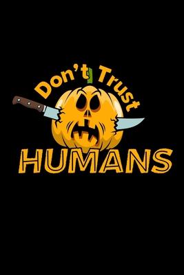 Don’’t Trust Humans: Composition Lined Notebook Journal Funny Gag Gift For Halloween