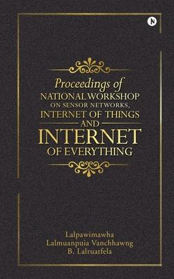 Proceedings of National Workshop on Sensor Networks, Internet of Things and Internet of Everything