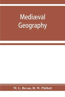 Mediæval geography. An essay in illustration of the Hereford Mappa Mundi