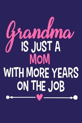 Grandma Is Just A Mom With More Years On The Job: Blank Lined Notebook Journal: Gift for Aunty Auntie Aunt New Sister In Law Journal 6x9 - 110 Blank P