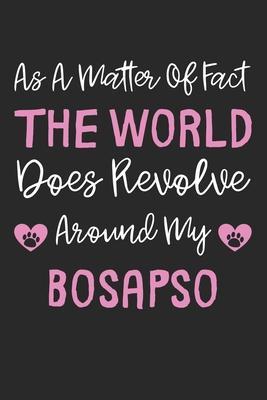 As A Matter Of Fact The World Does Revolve Around My Bosapso: Lined Journal, 120 Pages, 6 x 9, Bosapso Dog Gift Idea, Black Matte Finish (As A Matter