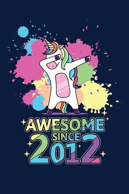 Awesome Since 2012: Reading Notebook Journal For Awesome Kids Born In 2012 And Dabbing Unicorn Fans