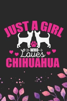 Just A Girl Who Loves Chihuahua: Cool Chihuahua Dog Journal Notebook - Chihuahua Puppy Lover Gifts - Funny Chihuahua Dog Notebook - Chihuahua Owner Gi