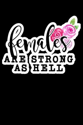 Females Are Strong As Hell: Composition Lined Notebook Journal Funny Gag Gift