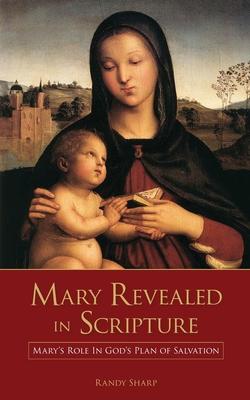 Mary Revealed in Scripture: Mary’’s Role In God’’s Plan of Salvation