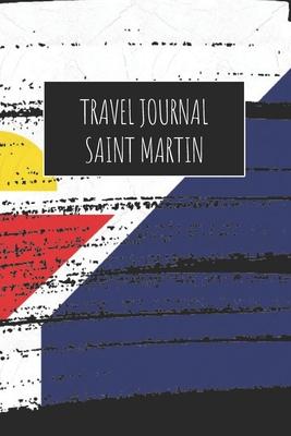 Travel Journal Saint Martin: 6x9 Travel Notebook or Diary with prompts, Checklists and Bucketlists perfect gift for your Trip to Saint Martin for e