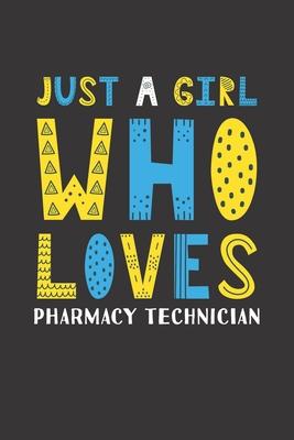 Just A Girl Who Loves Pharmacy Technician: Funny Pharmacy Technician Lovers Girl Women Gifts Lined Journal Notebook 6x9 120 Pages