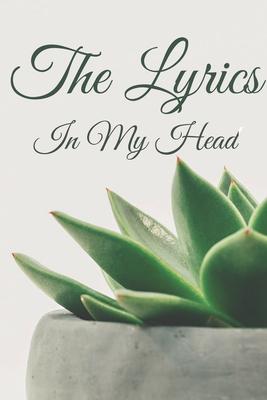 The Lyrics In My Head Journal: 200 Pages For Note Music Lyrics Journal & Songwriting Notebook - Great Gift For Musicians, karaoke lovers.