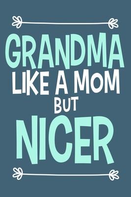 Grandma Like A Mom But Nicer: Blank Lined Notebook Journal: Gift for Aunty Auntie Aunt New Sister In Law Journal 6x9 - 110 Blank Pages - Plain White