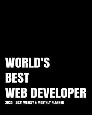 World’’s Best Web Developer Planner: 2-Year 2020- 2021 Productivity Journal Daily / Weekly Monthly Dated Calendar Year Goal Setting Planner Organizer T