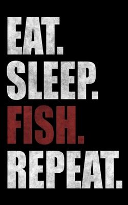 Eat. Sleep. Fish. Repeat.: Fishing journal for professional fishermen