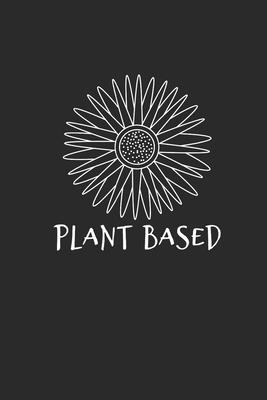 Plant Based: Dotted Bullet Notebook (6 x 9 - 120 pages) Veganism Themed Notebook for Gift / Daily Journals