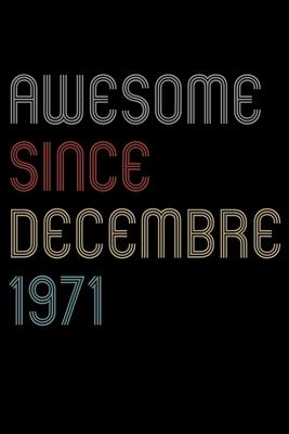 Awesome Since 1971 Decembre Notebook Birthday Gift: Lined Notebook / Journal Gift, 120 Pages, 6x9, Soft Cover, Matte Finish