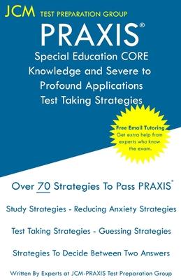 PRAXIS Special Education CORE Knowledge and Severe to Profound Applications - Test Taking Strategies: PRAXIS 5545 Exam - Free Online Tutoring