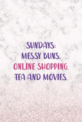 Sundays: Messy Buns. Online Shopping. Tea And Movies.: Notebook Journal Composition Blank Lined Diary Notepad 120 Pages Paperba