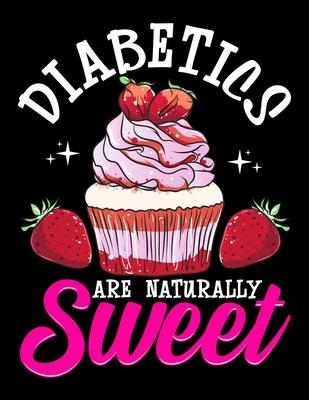 Diabetics Are Naturally Sweet: Funny Diabetics Are Naturally Sweet Diabetes Pun Joke Blank Sketchbook to Draw and Paint (110 Empty Pages, 8.5 x 11)