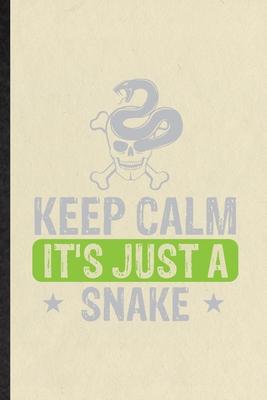 Keep Calm It’’s Just a Snake: Blank Funny Snake Owner Vet Lined Notebook/ Journal For Exotic Animal Lover, Inspirational Saying Unique Special Birth