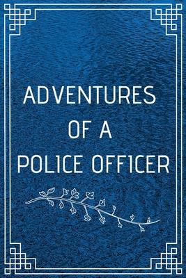 Adventure of a Police Officer: Perfect Gift For Adventure Lover (100 Pages, Blank Notebook, 6 x 9) (Cool Notebooks) Paperback