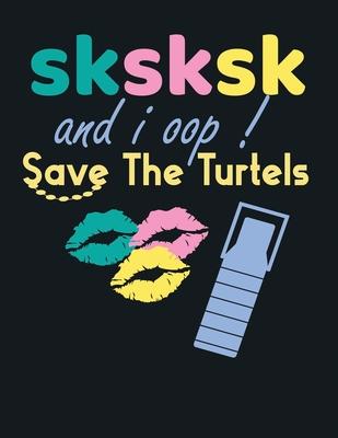 Sksksk and i oop save the turtles: Journal Blank Lined Notebook (8.5 x 11) inch 110 Pages