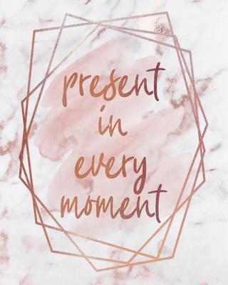 Present in Every Moment Notebook: Lined Journal - 150 Pages - 8x10 inch