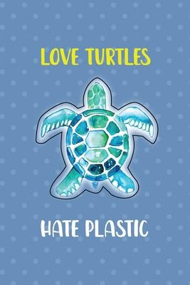 Love Turtles Hate Plastic: Notebook Journal Composition Blank Lined Diary Notepad 120 Pages Paperback Blue Points Recycle