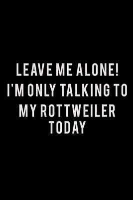 Leave me alone I’’m Only talking to my Rottweiler today: Food Journal - Track your Meals - Eat clean and fit - Breakfast Lunch Diner Snacks - Time Item