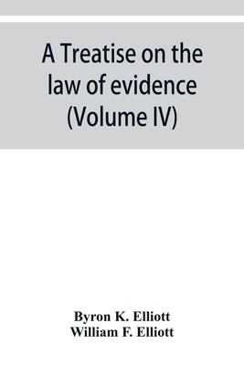 A treatise on the law of evidence; being a consideration of the nature and general principles of evidence, the instruments of evidence and the rules g