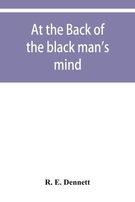 At the back of the black man’’s mind; or, Notes on the kingly office in West Africa