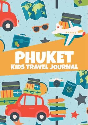 Phuket: Kids Travel Journal, Road Trip Log Book to Write In with Prompts, Fun Holiday Journal for Children