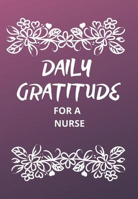 Daily Gratitude for a Nurse: This simple LIFE - CHANGING Gratitude Journal is a guide to help you MANIFEST a MINDSET of gratitude!