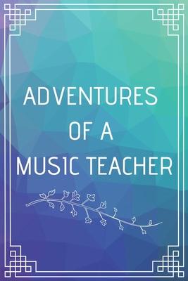 Adventure of a Music Teacher: Perfect Gift For Adventure Lover (100 Pages, Blank Notebook, 6 x 9) (Cool Notebooks) Paperback