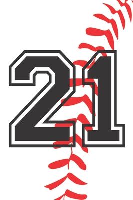 21 Journal: A Baseball Jersey Number #21 Twenty One Notebook For Writing And Notes: Great Personalized Gift For All Players, Coach