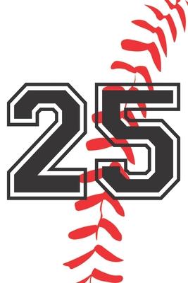 25 Journal: A Baseball Jersey Number #25 Twenty Five Notebook For Writing And Notes: Great Personalized Gift For All Players, Coac