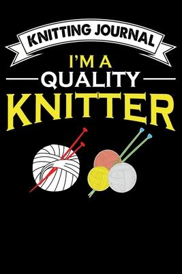 Knitting Journal: I’’m A Quality Knitter: Funny Knitting Project journal Notebook Gifts. Best Knitting Project Journal for Knitters who l