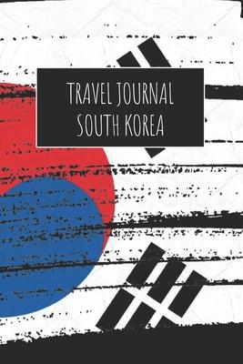 Travel Journal South Korea: 6x9 Travel Notebook or Diary with prompts, Checklists and Bucketlists perfect gift for your Trip to South Korea for ev