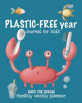 PLASTIC-FREE year Journal for Kids. Save the ocean. Monthly weekly planner.: Teach your children how to be sustainable and take care of the earth. Go