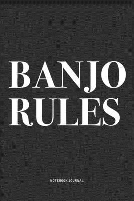 Banjo Rules: A 6x9 Inch Diary Notebook Journal With A Bold Text Font Slogan On A Matte Cover and 120 Blank Lined Pages Makes A Grea