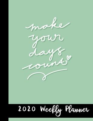 Make Your Days Count 2020 Weekly Planner: 2020 Year At A Glance Notebook with Vertical Dated Pages