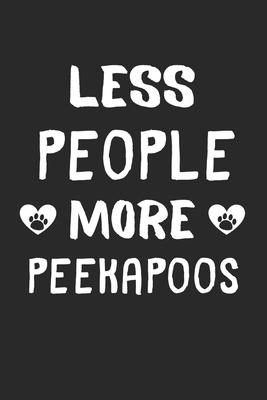 Less People More Peekapoos: Lined Journal, 120 Pages, 6 x 9, Funny Peekapoo Gift Idea, Black Matte Finish (Less People More Peekapoos Journal)