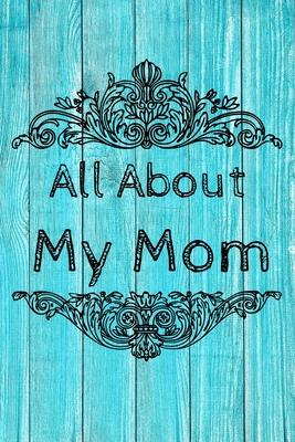 All About My Mom Journal: 100 Pages Notebook Paperback - Guided Journal For Grandma - Memories For The Grandchild