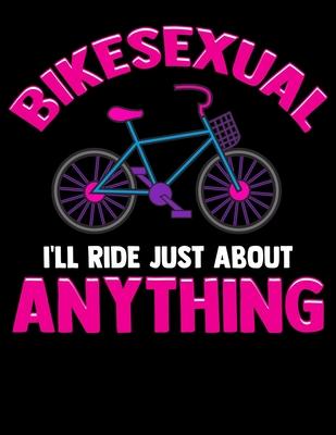 Bikesexual I’’ll Ride Just About Anything: Cute & Funny Bikesexual I’’ll Ride Just About Anything Biking Blank Sketchbook to Draw and Paint (110 Empty P