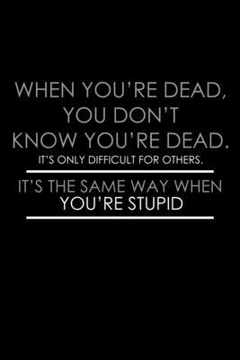 When you’’re dead you don’’t know you’’re dead. It’’s only difficult for others. It’’s the same way when you’’re stupid: 110 Game Sheets - 660 Tic-Tac-Toe B