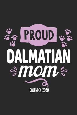 Proud Dalmatian Mom Calendar 2020: Funny Cool Dalmatian Calender 2020 - Monthly & Weekly Planner - 6x9 - 128 Pages. Cute Gift For All Dalmatian Moms,