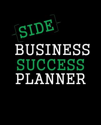 Side-Business Success Planner: Black and Green Undated Weekly Planner - Track Income & Expenses (Weekly and Annual); Action Items and To-Do Lists