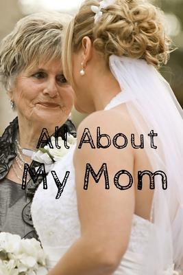 All About My Mom Journal: 100 Pages Notebook Paperback - Guided Journal For Grandma - Memories For The Grandchild