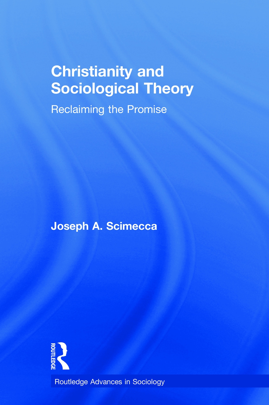 Christianity and Sociological Theory: Reclaiming the Promise