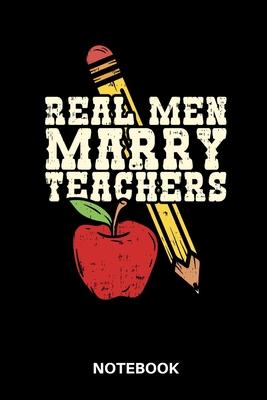 Real Men Marry Teachers Notebook: - 120 ruled Pages - 6 x 9 (Teacher Material Collection - Journal, Notebook, Diary, Composition Book)