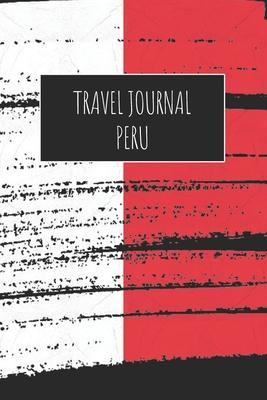 Travel Journal Peru: 6x9 Travel Notebook or Diary with prompts, Checklists and Bucketlists perfect gift for your Trip to Peru for every Tra